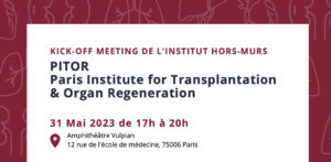 Kick-off meeting de l’Institut Hors Murs 'Paris Institute for Transplantation & Organ Regeneration' (PITOR)